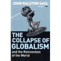 Saul, John Ralston The Collapse of Globalism: And the Reinvention of the World