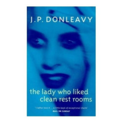 Donleavy, J. P. The Lady who liked clean rest rooms